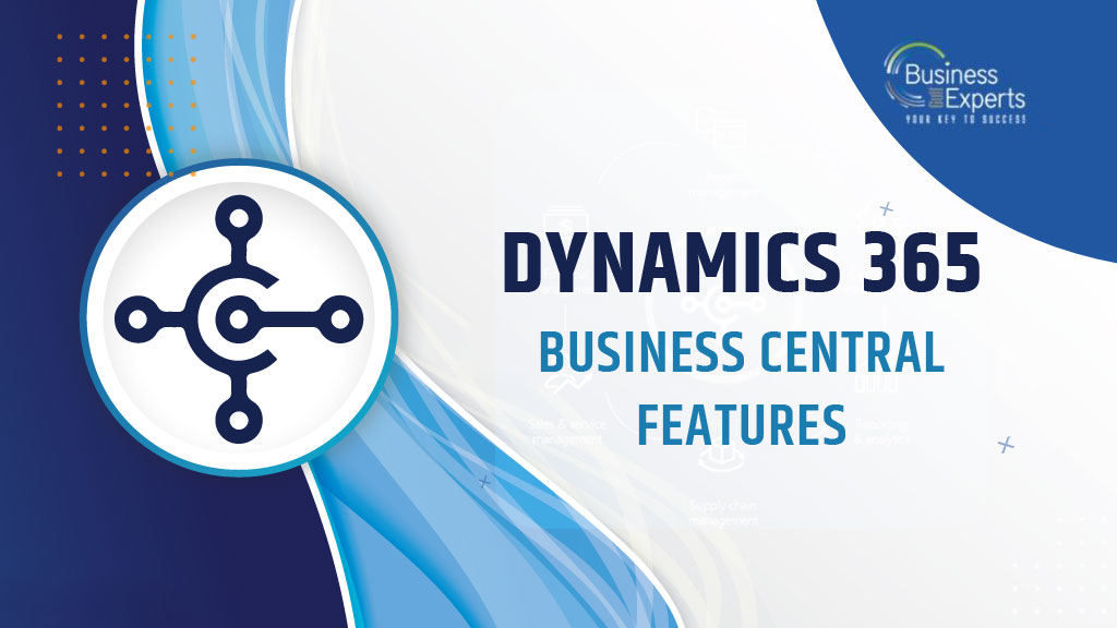 Dynamics 365 Business Central Features Dynamics 365 Business Central Features