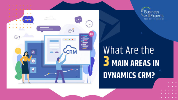 What Are The 3 Main Areas In Dynamics CRM?