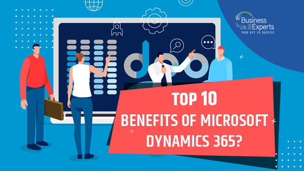 Top 10 Benefits of Microsoft Dynamics 365?