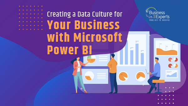 Creating a Data Culture for Your Business with Microsoft Power BI Creating a Data Culture for Your Business with Microsoft Power BI