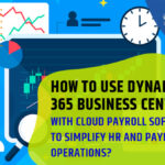 How to Use Dynamics 365 Business Central with Cloud Payroll Software to Simplify HR and Payroll Operations