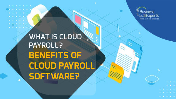 What Is Cloud Payroll? Benefits of Cloud Payroll Software?