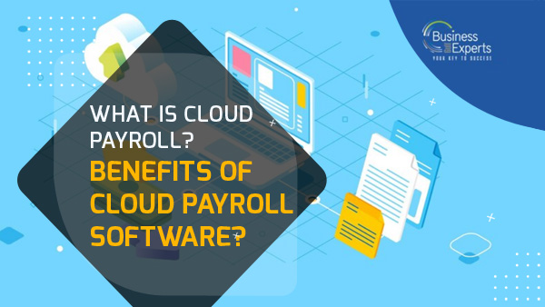 What Is Cloud Payroll? Benefits of Cloud Payroll Software? What Is Cloud Payroll? Benefits of Cloud Payroll Software?