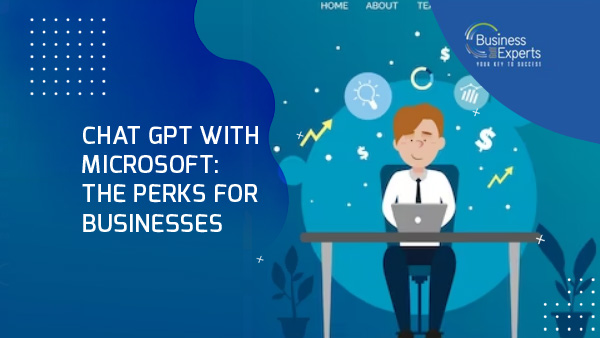 ChatGPT with Microsoft: The Perks for Businesses ChatGPT with Microsoft: The Perks for Businesses