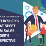 Introduction to Cybersecurity – A refresher’s cheat sheet from Sales Leader’s Perspective