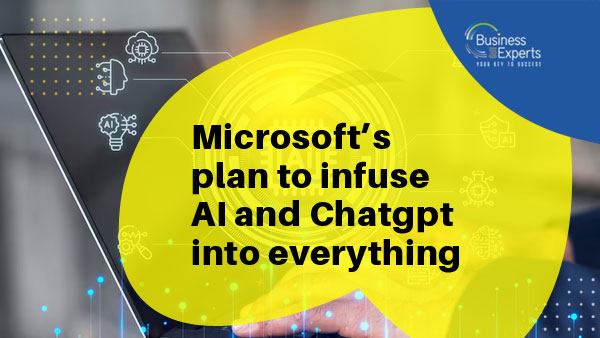 Microsoft’s plan to infuse AI and ChatGPT into everything
