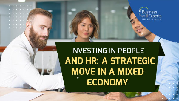 Investing In People And HR A Strategic Move in A Mixed Economy