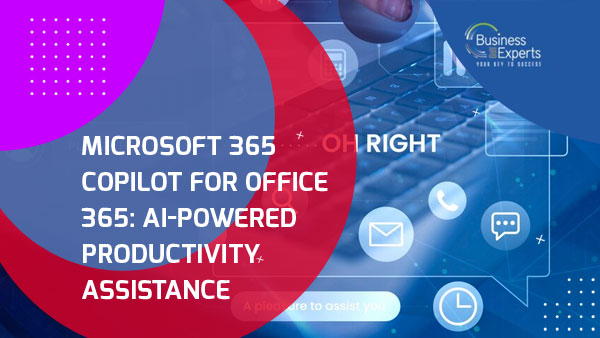 Microsoft 365 Copilot For Office 365: AI-Powered Productivity Assistance