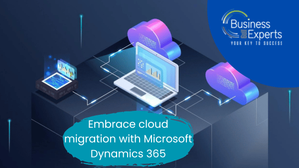 Embrace cloud migration with Microsoft Dynamics 365