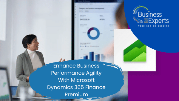 Enhance Business Performance Agility with Microsoft Dynamics 365 Finance Premium