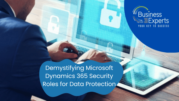 Demystifying Microsoft Dynamics 365 Security Roles for Data Protection