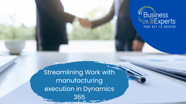 Streamlining Work with Manufacturing Execution in Dynamics 365