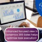 Enhanced focused view in Dynamics 365 Sales helps optimize task execution!