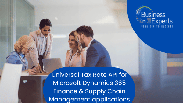 Advantages of the Universal Tax Rate API for Simplified Tax Calculations in Microsoft Dynamics 365 Finance & Supply Chain Management applications