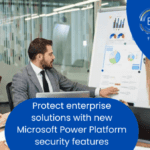 Protect Enterprise Solutions with New Microsoft Power Platform Security Features