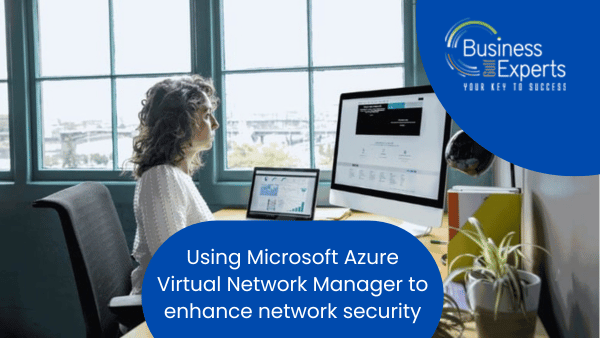 Using Microsoft Azure Virtual Network Manager to enhance network security