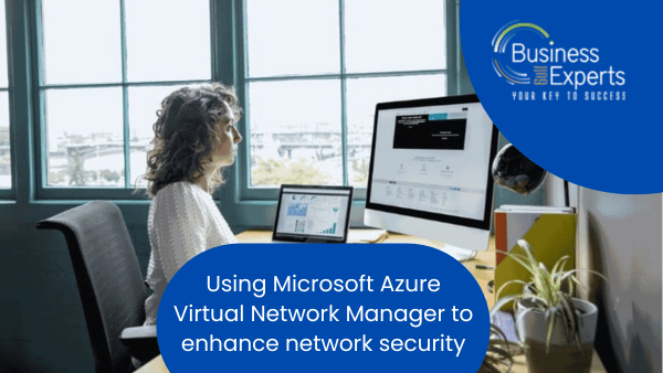 Using Microsoft Azure Virtual Network Manager to Improve Network Security