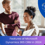 Features of Microsoft Dynamics 365 CRM in 2024
