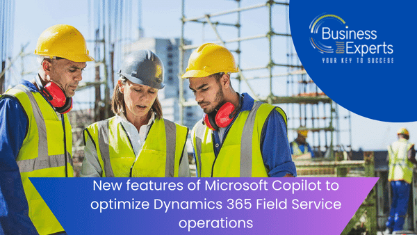 New features of Microsoft Copilot to optimize Dynamics 365 Field Service operations