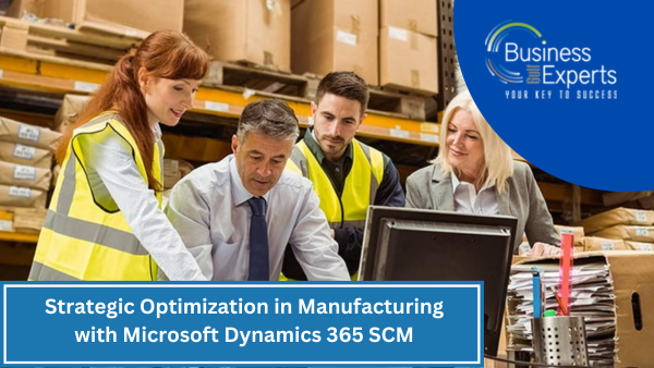 Strategic Optimization in Manufacturing with Microsoft Dynamics 365 SCM