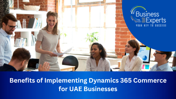 Benefits of Implementing Dynamics 365 Commerce for UAE Businesses